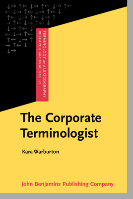 The Corporate Terminologist (Terminology and Lexicography Research and Practice)