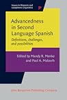Advancedness in Second Language Spanish (Issues in Hispanic and Lusophone Linguistics)