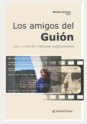 Los amigos del Gui�n: Leer y escribir historias audiovisuales