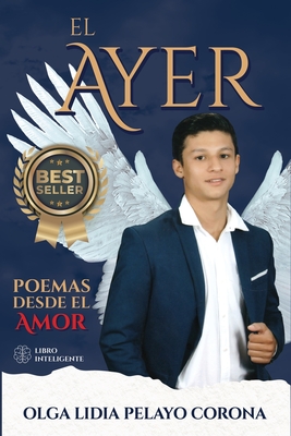 EL AYER: POEMAS DESDE EL AMOR (Spanish Edition)