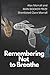 Remembering Not to Breathe:...