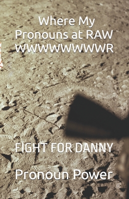 Where My Pronouns at RAW WWWWWWWWR: FIGHT FOR DANNY
