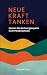 Neue Kraft tanken: Nutzen Sie die Energiequelle Ihrer Persönlichkeit (German Edition)