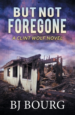 But Not Foregone: A Clint Wolf Novel (Clint Wolf Mystery Series)