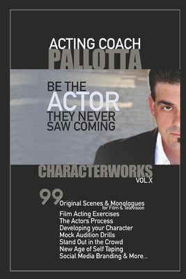 CharacterWorks VOL.X By John Pallotta: Be the Actor They Never Saw Coming (CHARACTER WORKS SERIES - Original Scripts & Scenes for Film and Television for The Professional Actor and Director)