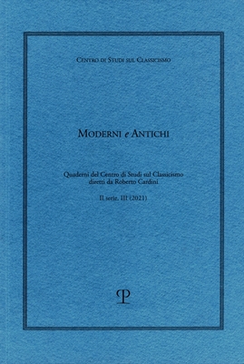 Moderni e Antichi, II serie, anno III (2021): Quaderni del Centro di Studi sul Classicismo diretti da Roberto Cardini (Pubblicazioni del Centro di Studi sul Classicismo) (Italian and English Edition)