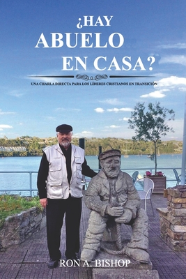 ¿Hay abuelo en casa?: Una charla directa para los líderes cristianos en transición