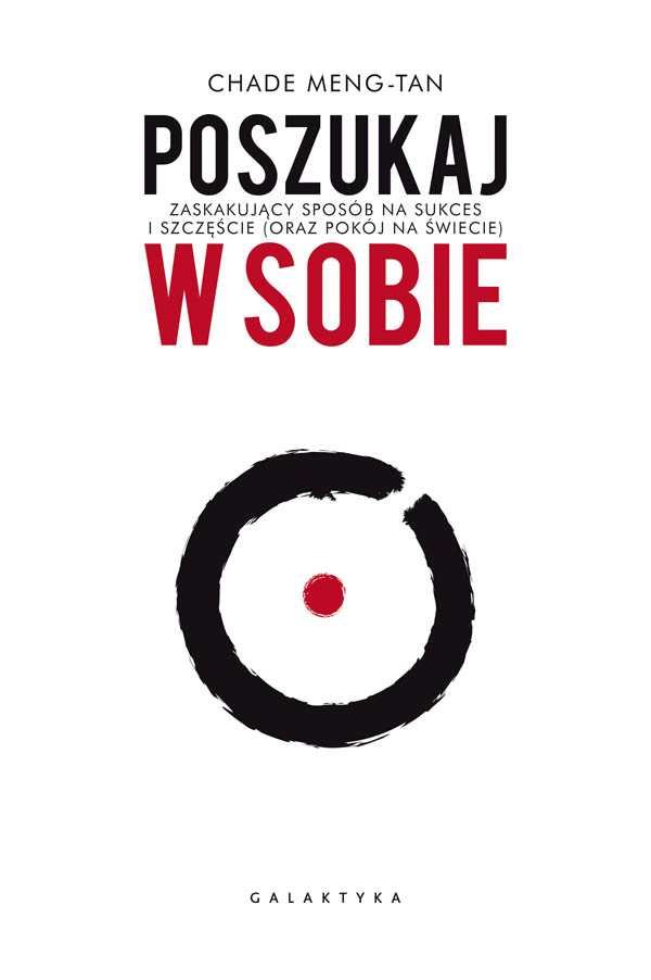 Poszukaj w sobie: Zaskakujący sposób na sukces i szczęście (oraz pokój na świecie)