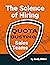 The Science of Hiring Quota Busting Sales Teams by Andy   Miller
