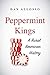 Peppermint Kings: A Rural A...