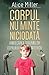 Corpul nu minte niciodată - Vindecarea traumelor copilului in... by Alice   Miller