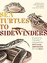 Sea Turtles to Sidewinders: A Guide to the Most Fascinating Reptiles and Amphibians of the West