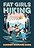 Fat Girls Hiking An Inclusive Guide to Getting Outdoors at Any Size or Ability by Summer Michaud-Skog