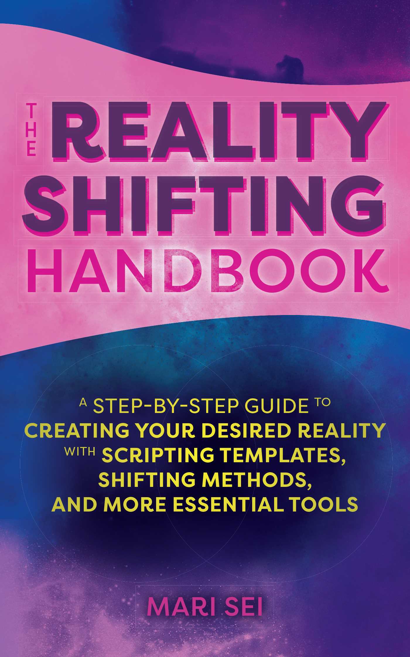 The Reality Shifting Handbook: A Step-by-Step Guide to Creating Your Desired Reality with Scripting Templates, Shifting Methods, and More Essential Tools (Paperback)