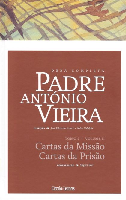 Epistolografia, Tomo I - Volume II: Cartas da Missão, Cartas da Prisão (Obra Completa de Padre António Vieira)