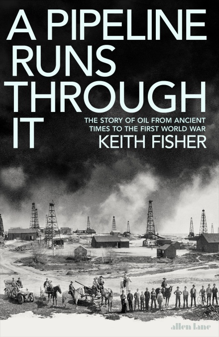 A Pipeline Runs Through It: The Story of Oil from Ancient Times to the First World War (Hardcover)