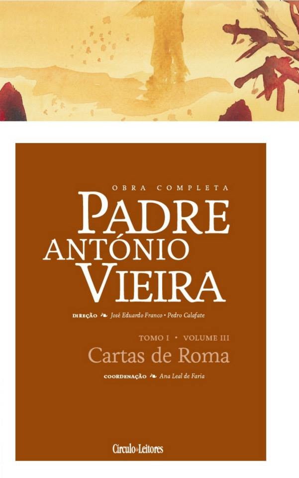 Epistolografia, Tomo I - Volume III: Cartas de Roma (Obra Completa de Padre António Vieira)