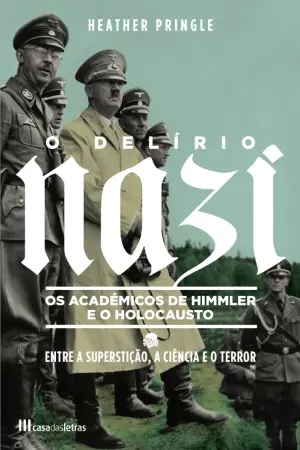 O Delírio Nazi: Os Académicos de Himmler e o Holocausto
