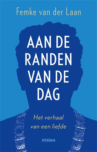 Aan de randen van de dag. Het verhaal van een liefde