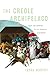 The Creole Archipelago: Race and Borders in the Colonial Caribbean (Early American Studies)