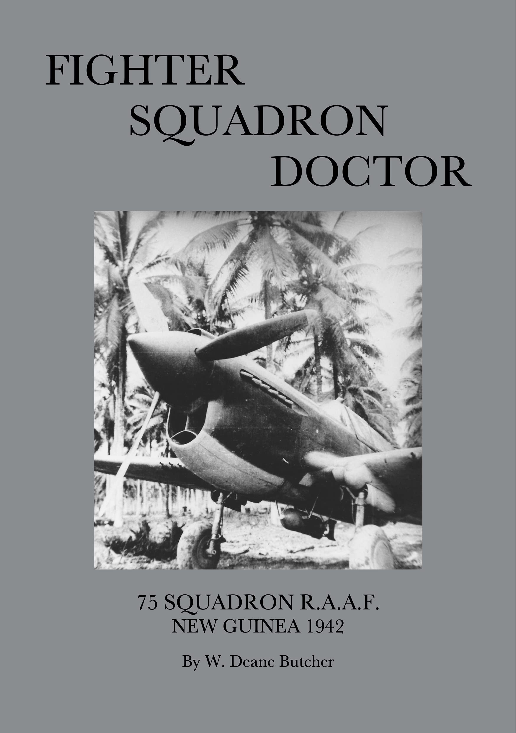FIGHTER SQUADRON DOCTOR: 75 SQUADRON RAAF, NEW GUINEA 1942 (Kindle Edition)