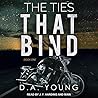 The Ties That Bind 1 by D.A.  Young