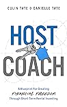 Host Coach: A Blueprint for Creating Financial Freedom Through Short-Term Rental Investing
