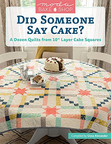 Moda Bake Shop - Did Someone Say Cake?: A Dozen Quilts from 10" Layer Cake Squares (Kindle Edition)
