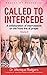 Called To Intercede: Volume...