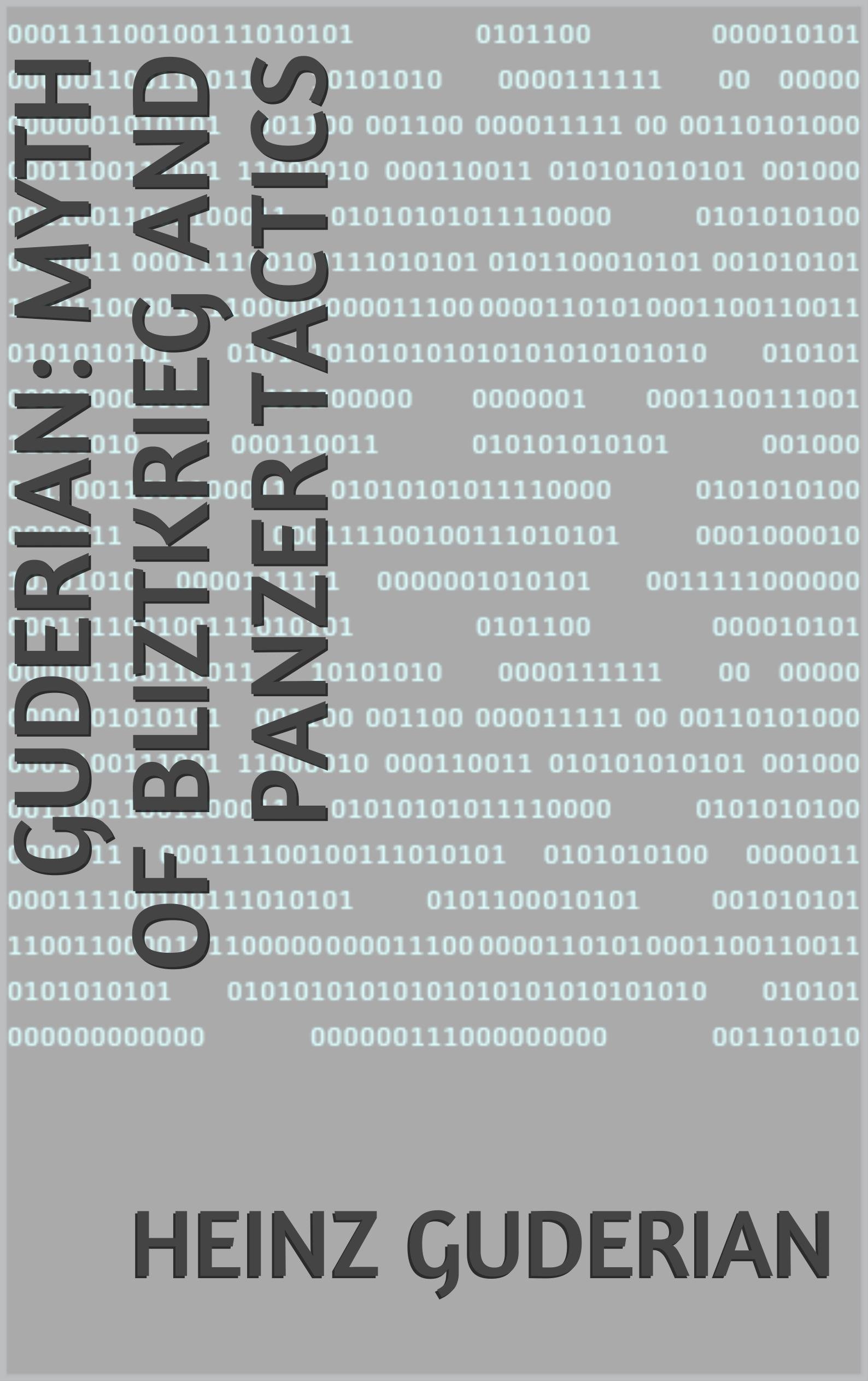 Guderian: Myth of Bliztkrieg and Panzer Tactics (Kindle Edition)