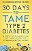 30 Days to Tame Type 2 Diab...