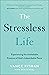 The Stressless Life: Experiencing the Unshakable Presence of God's Indescribable Peace