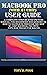 MACBOOK PRO (WITH M1 CHIP) USER GUIDE: A Complete Step By Step picture manual For Beginners and Seniors on How to Navigate through the New m1 chip MacBook Pro with Tips And Tricks For MacOS