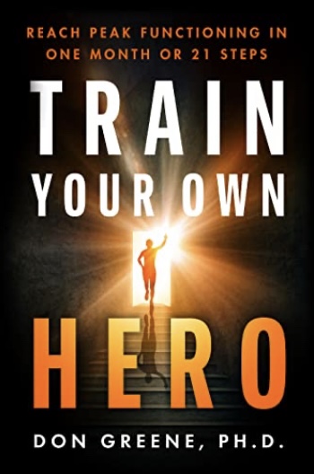 TRAIN YOUR OWN HERO - Reach peak functioning in one month or 21 steps