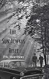 The Sun Always Rises by P.K. Morrison