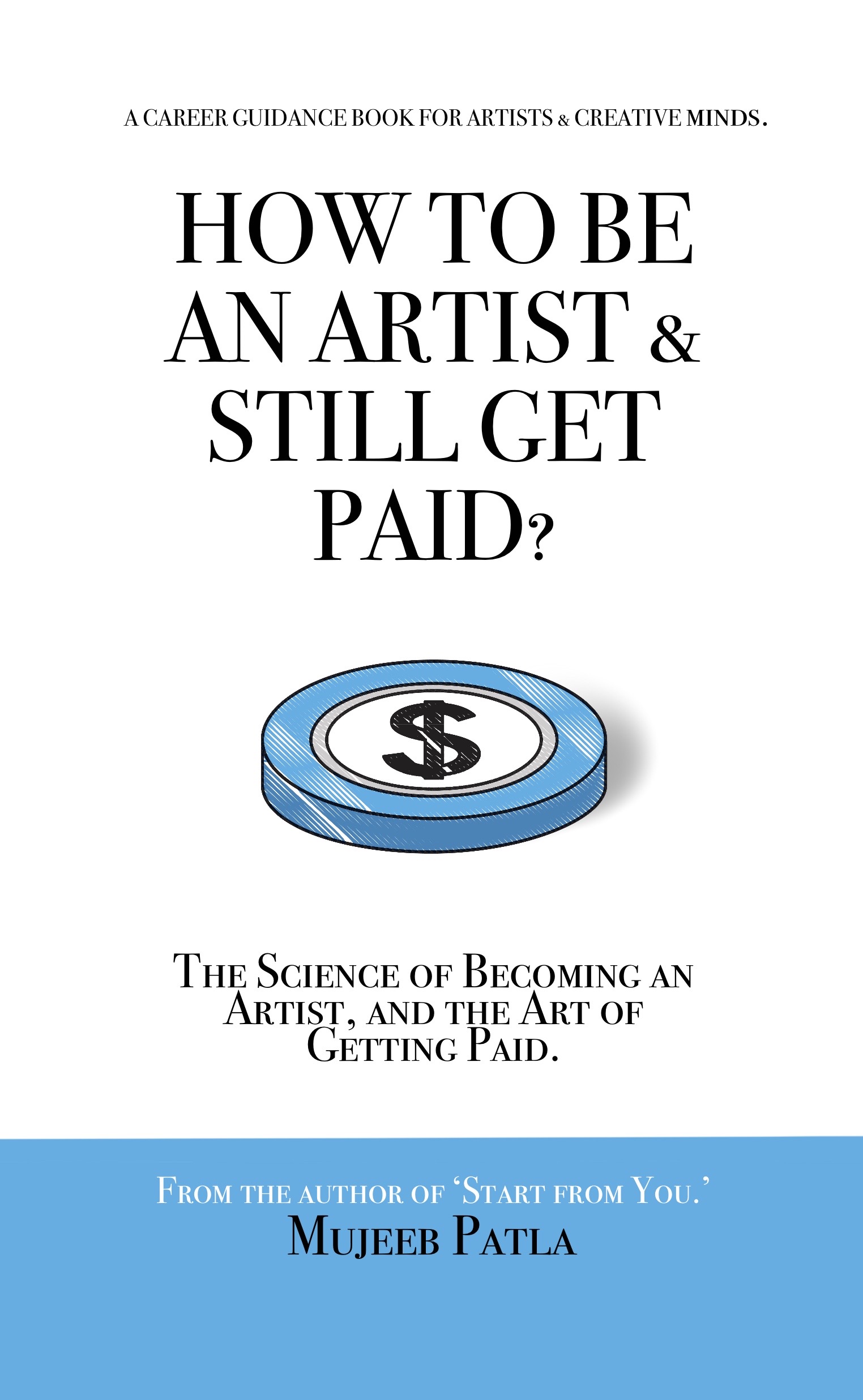 How To Be An Artist and Still Get Paid?: The Science of Becoming An Artist, and The Art of Getting Paid.
