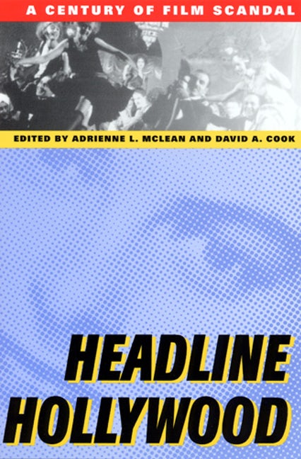 Headline Hollywood: A Century of Film Scandal (Communications, Media, and Culture Series)