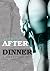 After Dinner: True Story, Erotic Story for Your Pleasure