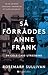 Så förråddes Anne Frank En cold case-utredning