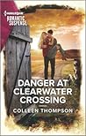 Danger at Clearwater Crossing by Colleen Thompson
