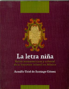 La letra niña. Raíces mesoamericana y colonial de la literatura infantil en México
