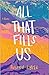 All That Fills Us