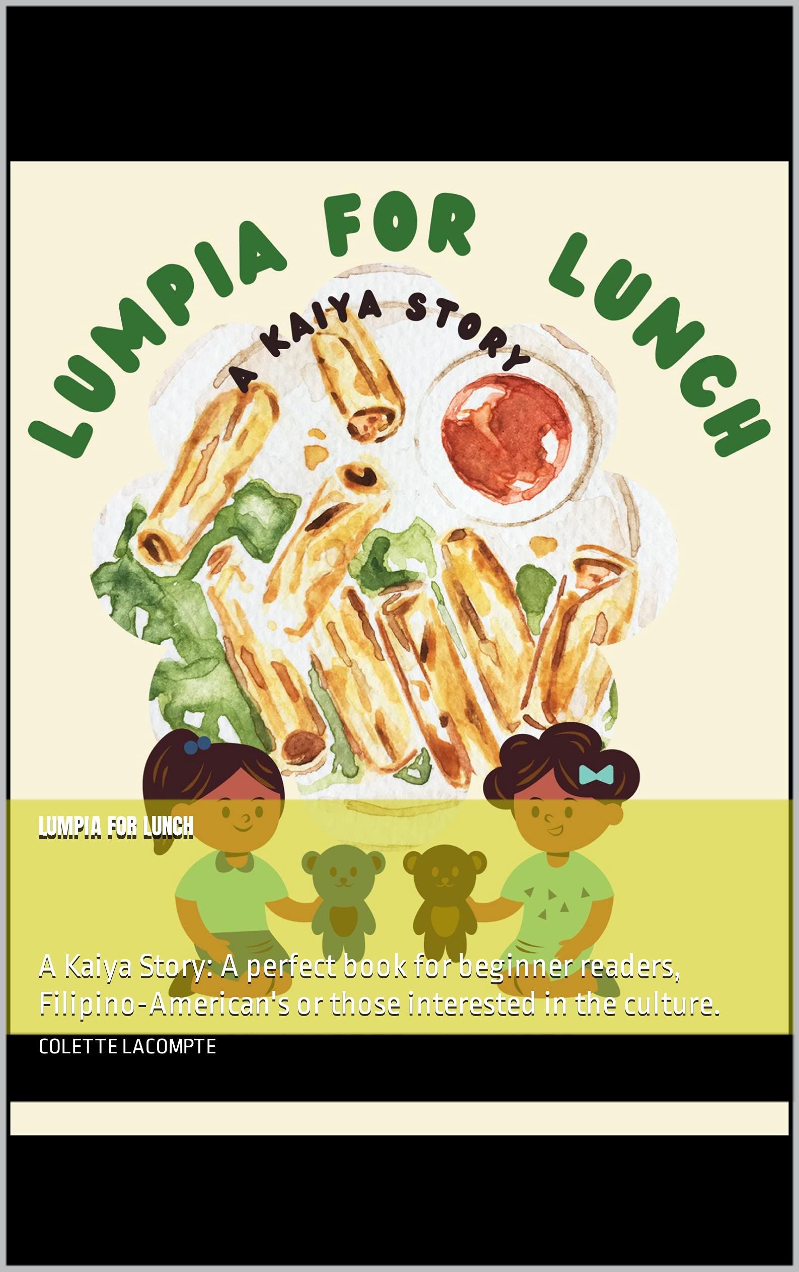 Lumpia for Lunch: A Kaiya Story: A perfect book for beginner readers, Filipino-American's or those interested in the culture. (Kindle Edition)