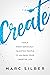 Create: Overcoming Fear to Unleash Your Creativity (Photography Art Book, Creative Thinking, Creative Expression, and Readers of Steal Like an Artist)