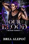 Our Blood by Brea Alepoú