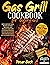 Gas Grill Cookbook for Begi...