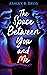The Space Between You and Me