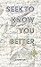 Seek to Know You Better