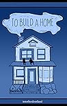To Build a Home