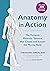 Anatomy in Action: The Dynamic Muscular Systems that Create and Sustain the Moving Body